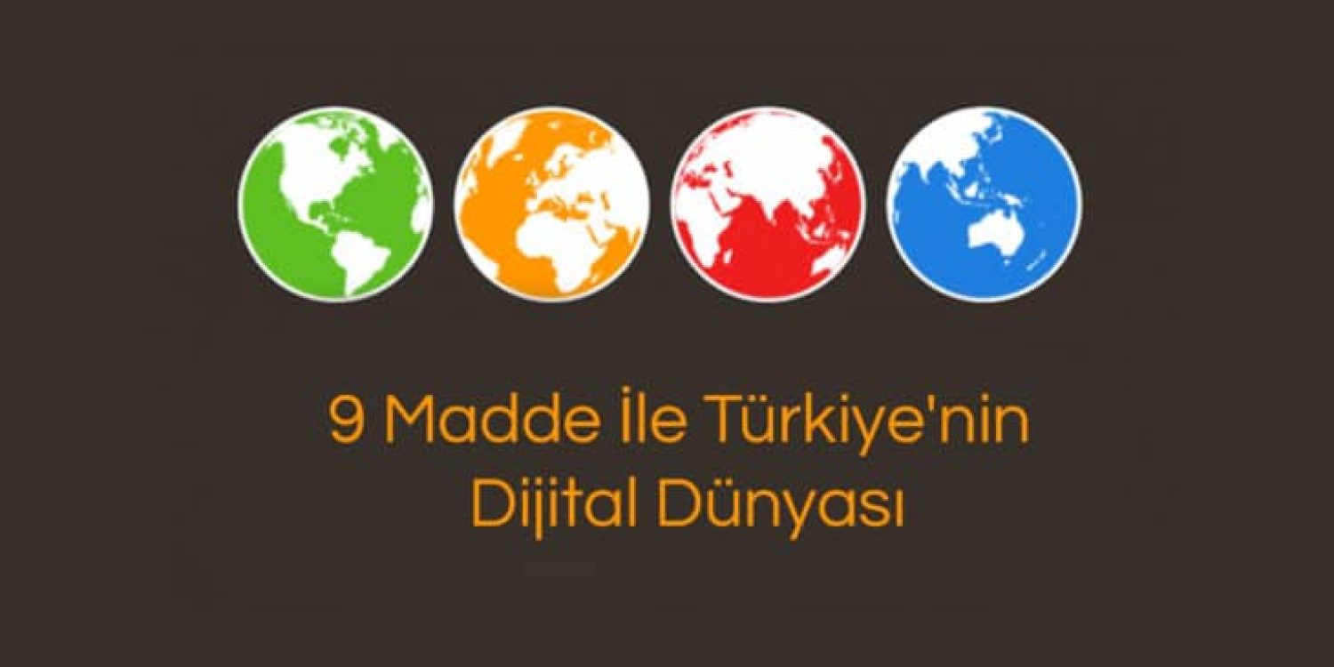 9 Madde İle Türkiye’nin Dijital Dünyası