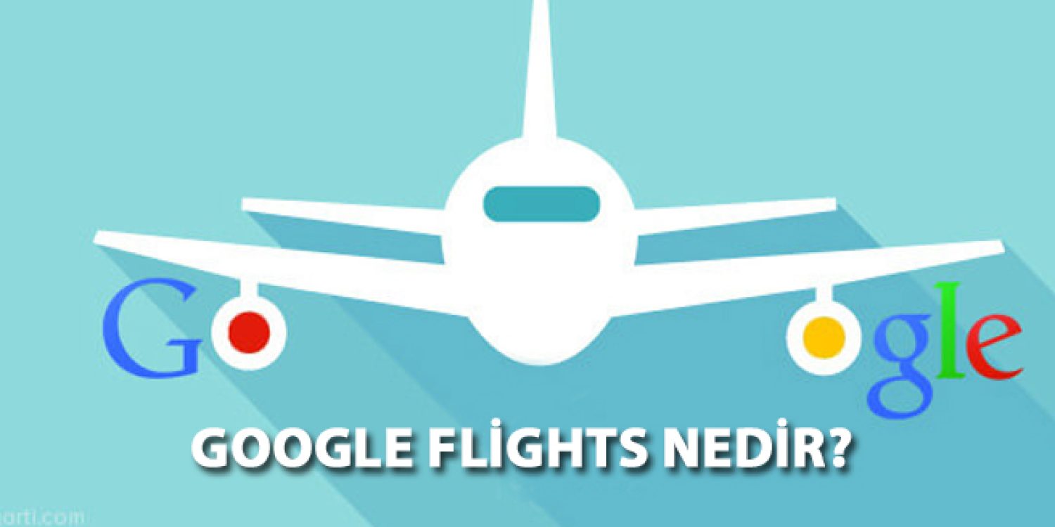 Google Flights nedir?