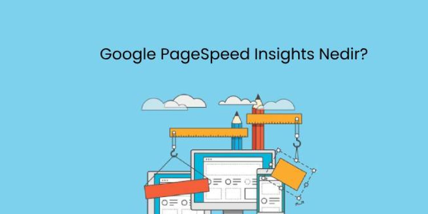 Google PageSpeed Insights Nedir?