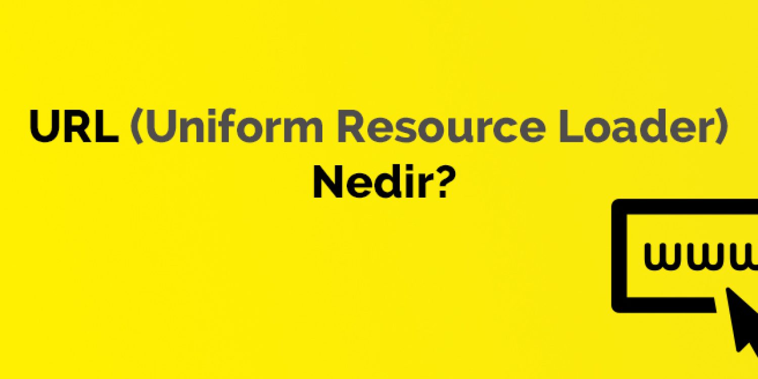 URL (Uniform Resource Loader) nedir?